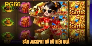 Săn Jackpot Nổ Hũ Hiệu Quả - Mẹo Rinh Thưởng Lớn Về Tay