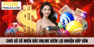 Chơi Xổ Số Miền Bắc Online Kiếm Lợi Nhuận Hấp Dẫn Mỗi Ngày